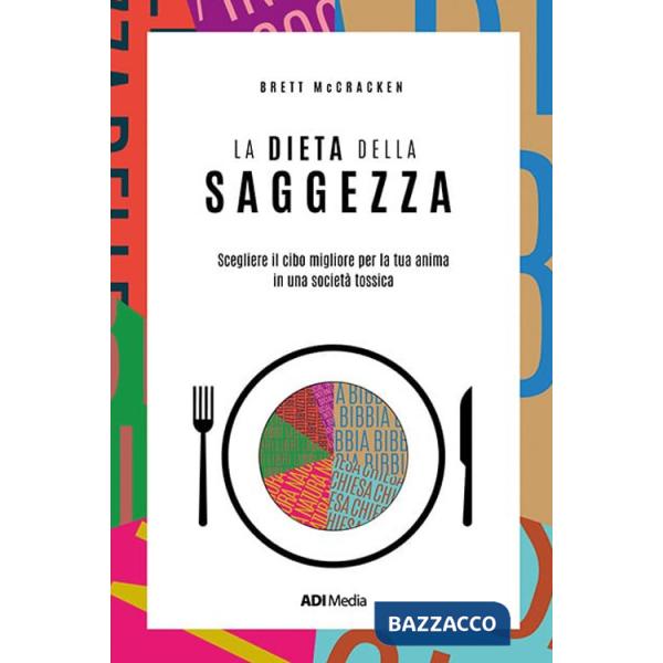 Dieta della saggezza. Scegliere il cibo migliore per la tua anima in una società tossica (La)