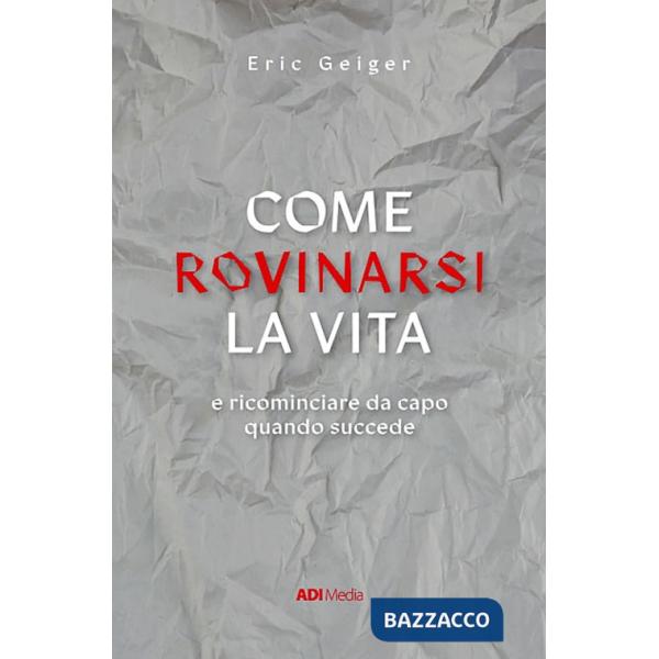 Come rovinarsi la vita e ricominciare da capo quando succede