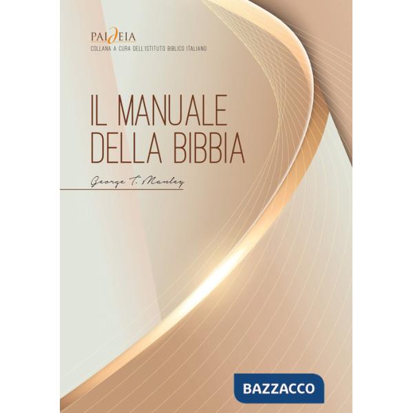 Manuale della Bibbia. Una completa introduzione alle Scritture. Nuova ediz. (Il)