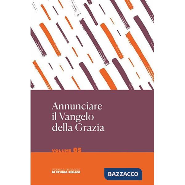 Annunciare il Vangelo della Grazia. Vol. 5