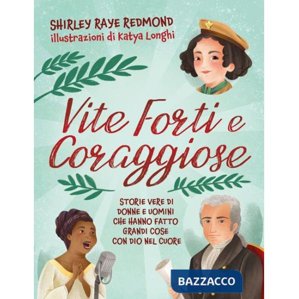 Vite forti e coraggiose. Storie vere di donne e uomini che hanno fatto grandi cose con Dio nel cuore