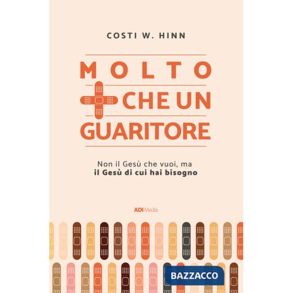 Molto più che un guaritore. Non il Gesù che vuoi, ma il Gesù di cui hai bisogno. Nuova ediz.