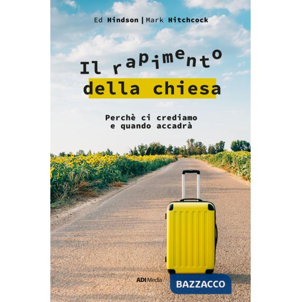 Rapimento della Chiesa. Perché ci crediamo e quando accadrà. Nuova ediz. (Il)
