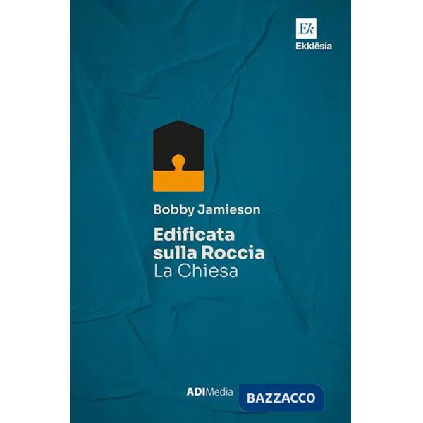 Edificata sulla roccia. La Chiesa