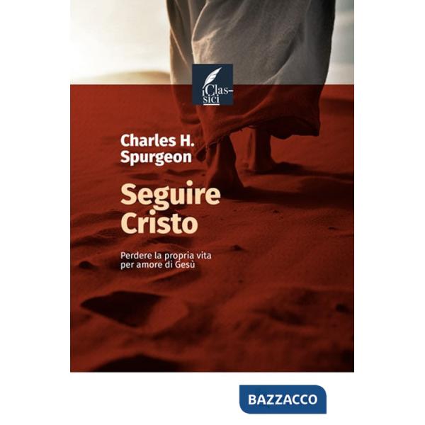 Seguire Cristo. Perdere la propria vita per amore di Gesù