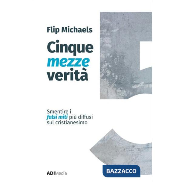 Cinque mezze verità. Sfatare i falsi miti più diffusi sul cristianesimo