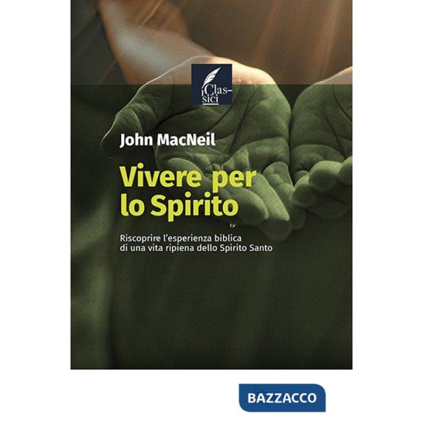 Vivere per lo Spirito. Riscoprire l'esperienza biblica di una vita ripiena dello Spirito Santo