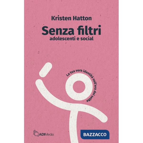 Senza filtri. Adolescenti e social. La tua vera identità nell'era dei selfie
