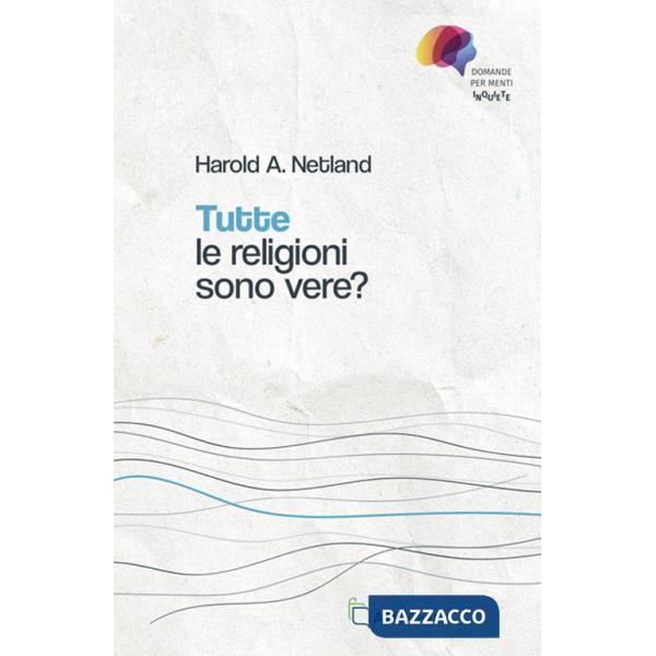 Tutte le religioni sono vere? Domande per menti inquiete