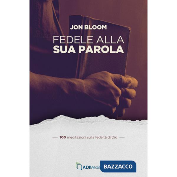 Fedele alla sua parola. 100 meditazioni sulla fedeltà di Dio