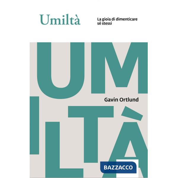 Umiltà. La gioia di dimenticare sé stessi