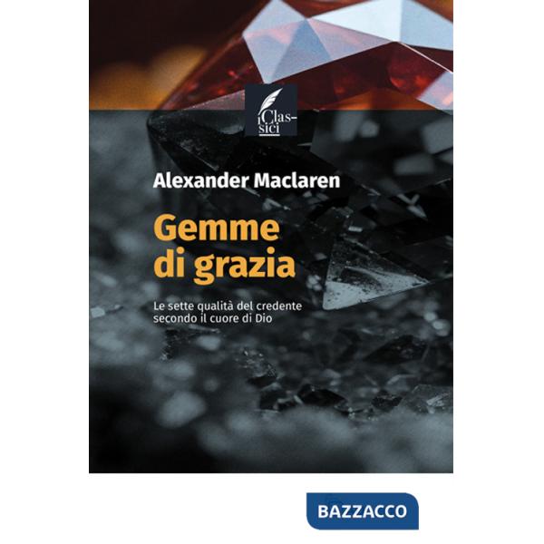 Gemme di grazia. Le sette qualità del credente secondo il cuore di Dio