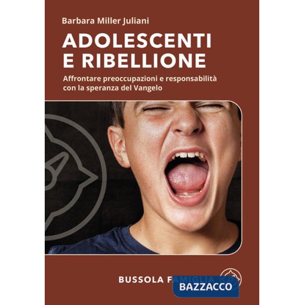Adolescenti e ribellione. Affrontare preoccupazioni e responsabilità con la speranza del Vangelo
