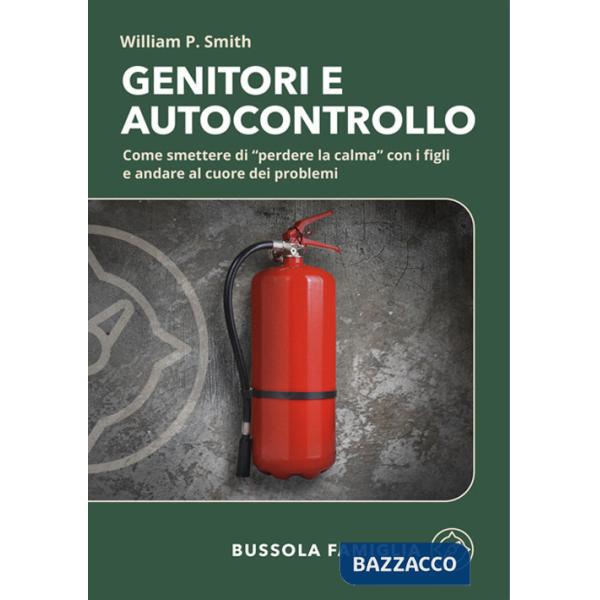 Genitori e autocontrollo. Come smettere di "perdere la calma" con i figli e andare al cuore dei problemi