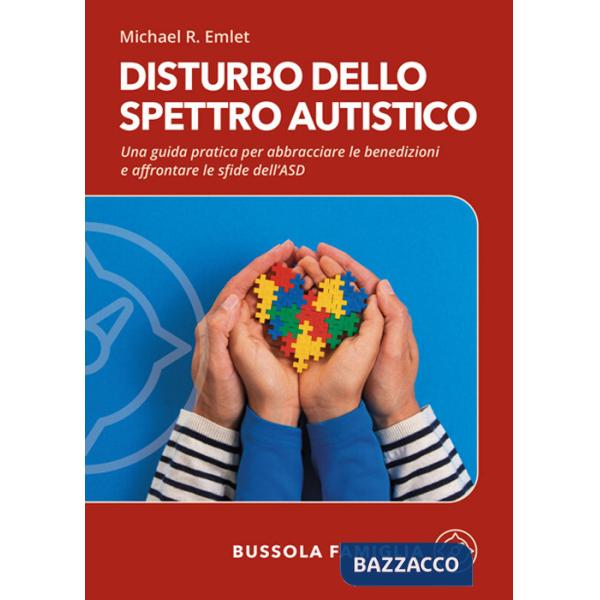 Disturbo dello spettro autistico. Una guida pratica per abbracciare le benedizioni e affrontare le sfide dell'ASD