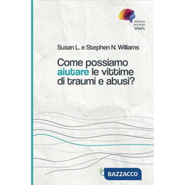 Come possiamo aiutare le vittime di traumi e abusi?