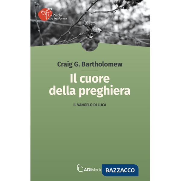 Cuore della preghiera. Il vangelo di Luca (Il)
