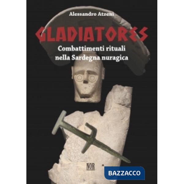 Gladiatores. Combattimenti rituali nella Sardegna nuragica