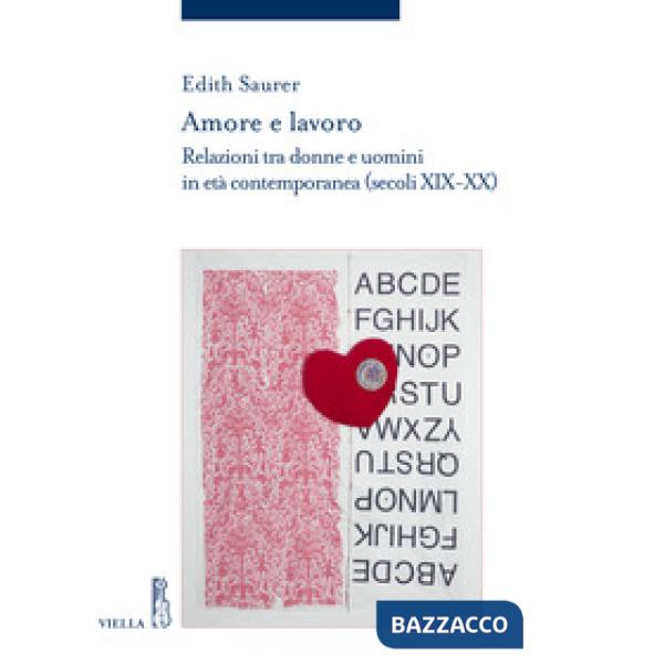 Amore e lavoro. Relazioni tra donne e uomini in età contemporanea (secoli XIX-XX)