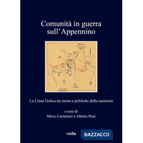 Comunità in guerra sull'Appennino. La Linea Gotica tra storia e politiche della memoria