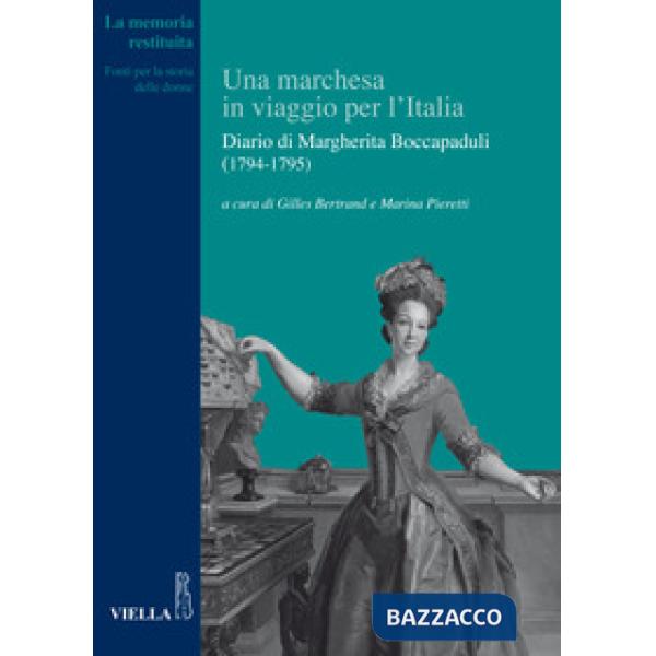 Marchesa in viaggio per l'Italia. Diario di Margherita Boccapaduli (1794-1795) (Una)