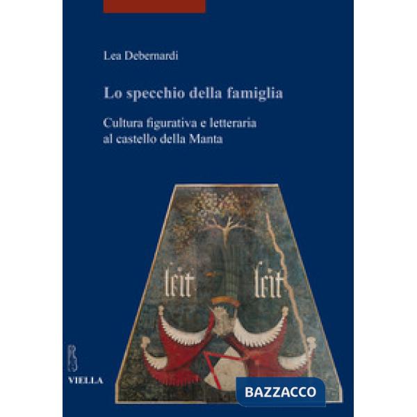 Specchio della famiglia. Cultura figurativa e letteraria al castello della Manta (Lo)