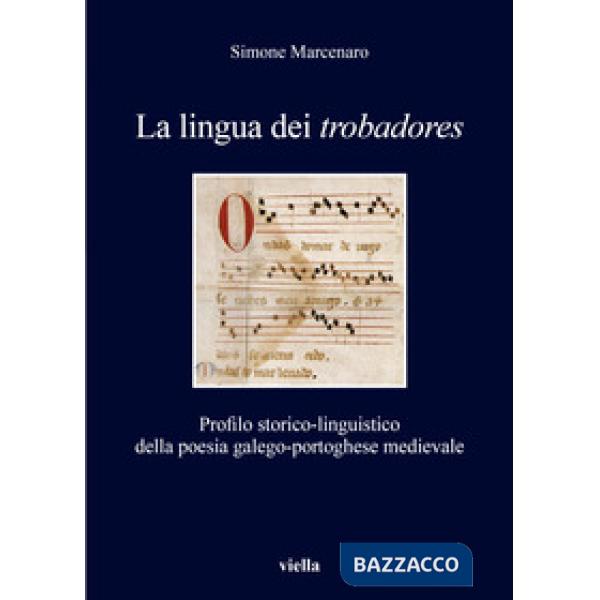 Lingua dei «trobadores». Profilo storico-linguistico della poesia galego-portoghese medievale (La)