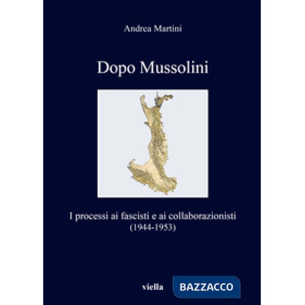 Dopo Mussolini. I processi ai fascisti e ai collaborazionisti (1944-1953)