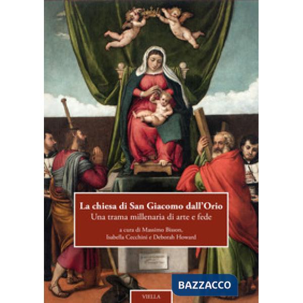 Chiesa di San Giacomo dall'Orio. Una trama millenaria di arte e fede (La)