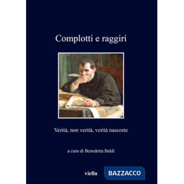 Complotti e raggiri. Verità, non verità, verità nascoste