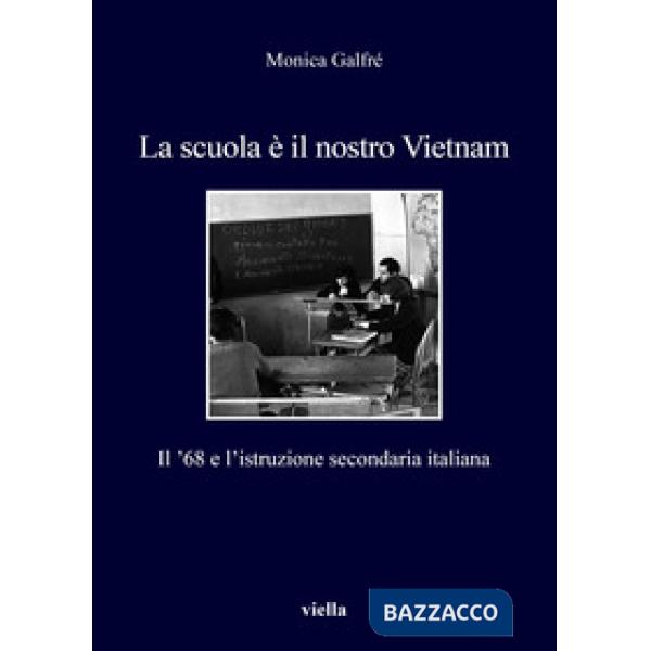 Scuola è il nostro Vietnam. Il '68 e l'istruzione secondaria italiana (La)