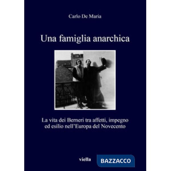 Famiglia anarchica. La vita dei Berneri tra affetti, impegno ed esilio nell'Europa del Novecento (Una)