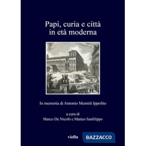 Papi, curia e città in età moderna. In memoria di Antonio Menniti Ippolito