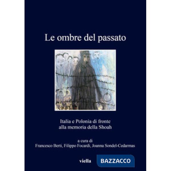 Ombre del passato. Italia e Polonia di fronte alla memoria della Shoah (Le)
