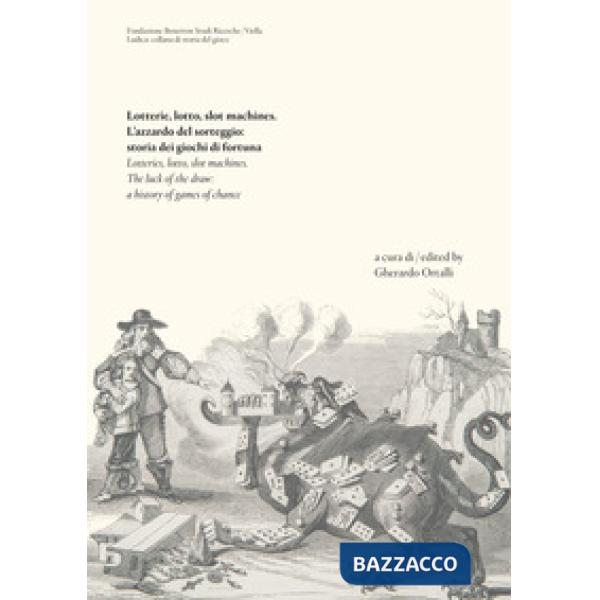 Lotterie, lotto, slot machines. L'azzardo del sorteggio: storia dei giochi di fortuna. Ediz. italiana e inglese