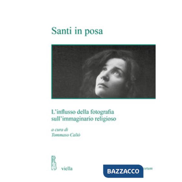 Santi in posa. L'influsso della fotografia sull'immaginario religioso