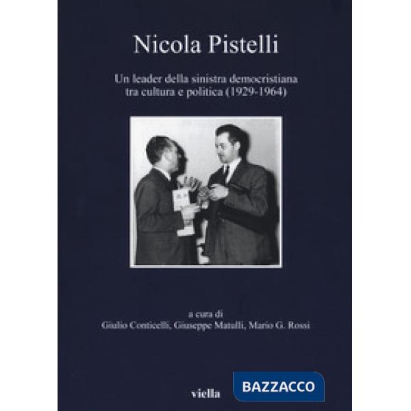 Nicola Pistelli. Un leader della Sinistra democristiana tra cultura e politica (1929-1964)