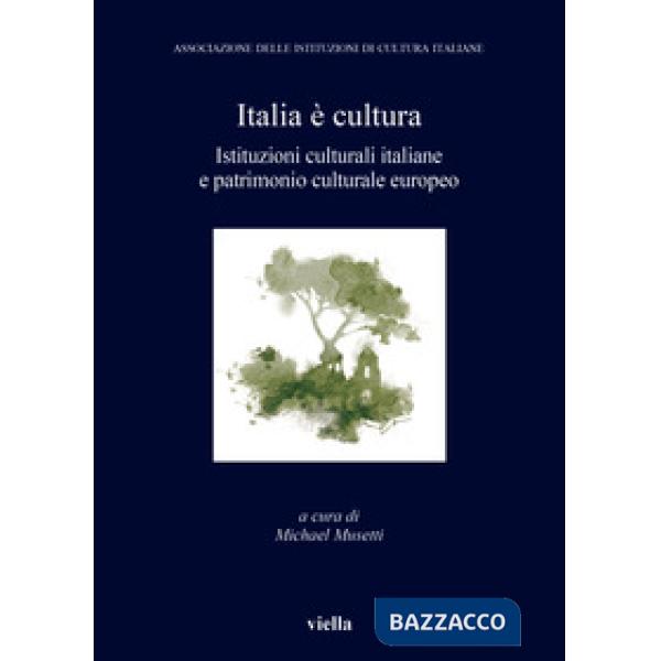 Italia è cultura. Istituzioni culturali italiane e patrimonio culturale europeo
