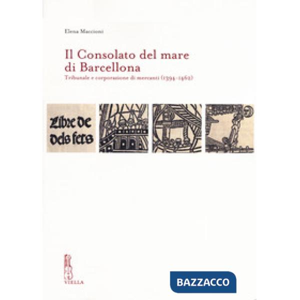 Consolato del mare di Barcellona. Tribunale e corporazione di mercanti (1394-1462) (Il)