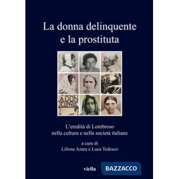 Donna delinquente e la prostituta. L'eredità di Lombroso nella cultura e nella s