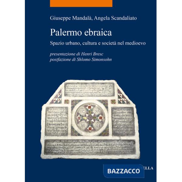Palermo ebraica. Spazio urbano, cultura e società nel medioevo
