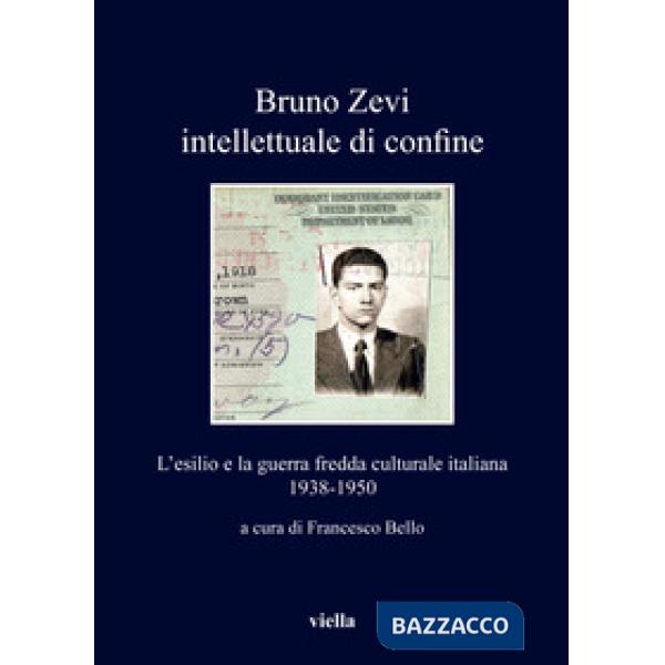 Bruno Zevi intellettuale di confine. L'esilio e la guerra fredda culturale itali