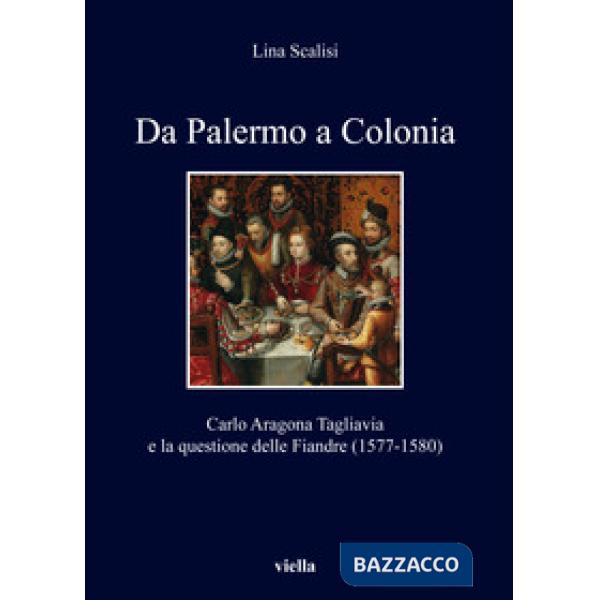 Da Palermo a Colonia. Carlo Aragona Tagliavia e la questione delle Fiandre (1577-1580)