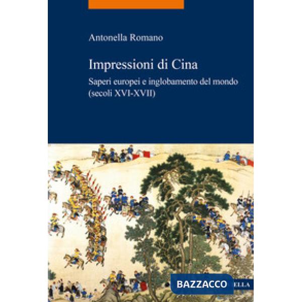 Impressioni di Cina. Saperi europei e inglobamento del mondo (secoli XVI-XVII)