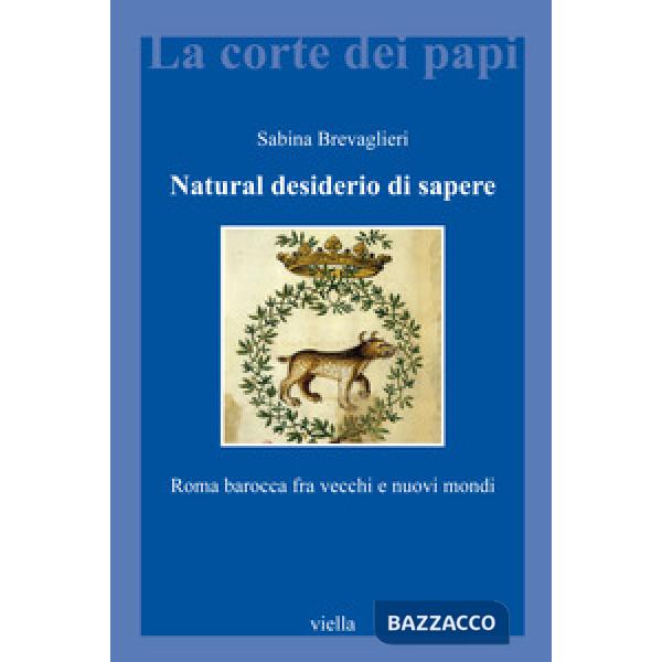 Natural desiderio di sapere. Roma barocca fra vecchi e nuovi mondi