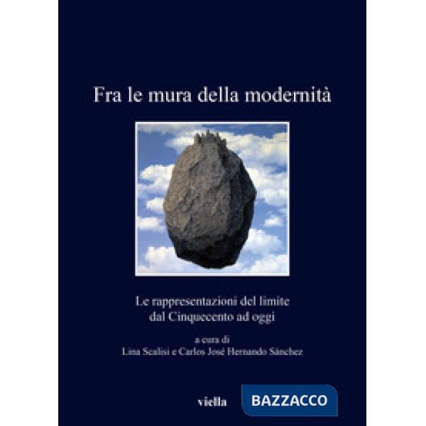 Fra le mura della modernità. Le rappresentazioni del limite dal Cinquecento ad oggi
