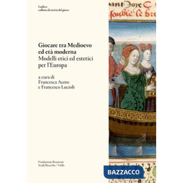 Giocare tra Medioevo ed Età moderna. Modelli etici ed estetici per l'Europa