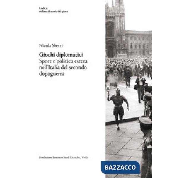 Giochi diplomatici. Sport e politica estera nell'Italia del secondo dopoguerra