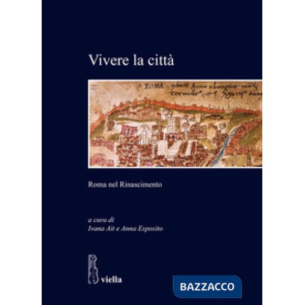 Vivere la città. Roma nel Rinascimento