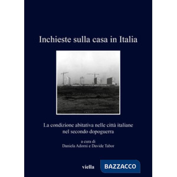 Inchieste sulla casa in Italia. La condizione abitativa nelle città italiane nel secondo dopoguerra